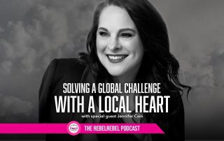 Solving a Global Challenge With A Local Heart with Jennifer Cain